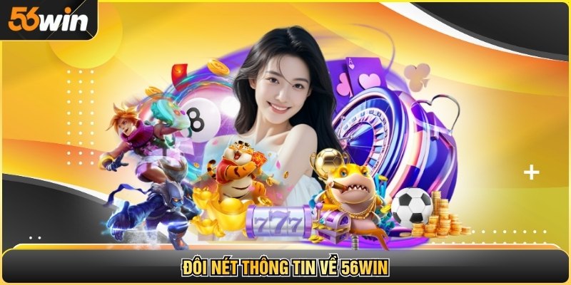 Đôi nét thông tin về 56WIN