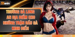 Trường Gà Long An- Địa Điểm Cho Những Trận Đấu Gà Kinh Điển
